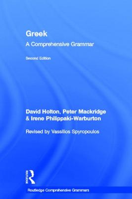 Greek: A Comprehensive Grammar of the Modern Language - Holton, David, and Mackridge, Peter, and Philippaki-Warburton, Irene