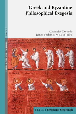 Greek and Byzantine Philosophical Exegesis - Despotis, Athanasios (Editor), and Buchanan Wallace, James (Editor)