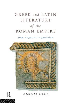 Greek and Latin Literature of the Roman Empire: From Augustus to Justinian - Dihle, Albrecht, and Malzahn, Manfred (Translated by)