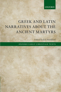 Greek and Latin Narratives about the Ancient Martyrs