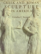 Greek and Roman Sculpture in America: Masterpieces in Public Collections in the United States and Canada