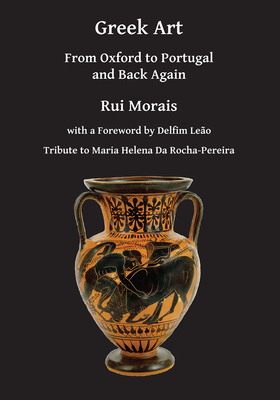 Greek Art: From Oxford to Portugal and Back Again - Morais, Rui