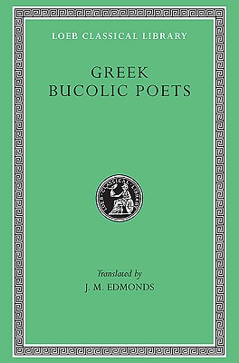 Greek Bucolic Poets: Theocritus. Bion. Moschus - Theocritus, and Bion, and Moschus
