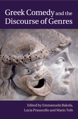 Greek Comedy and the Discourse of Genres - Bakola, Emmanuela (Editor), and Prauscello, Lucia (Editor), and Tel, Mario (Editor)