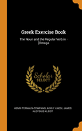 Greek Exercise Book: The Noun and the Regular Verb in -[Omega