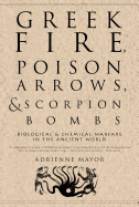 Greek Fire, Poison Arrows, & Scorpion Bombs: Biological & Chemical Warfare in the Ancient World