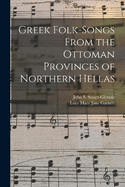 Greek Folk-Songs From the Ottoman Provinces of Northern Hellas