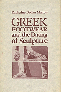 Greek Footwear and the Dating of Sculpture - Morrow, Katherine Dohan, and Ridgway, Brunilde Sismondo (Foreword by)