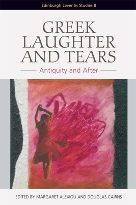 Greek Laughter and Tears: Antiquity and After - Alexiou, Margaret (Editor), and Cairns, Douglas (Editor)