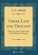 Greek Life and Thought: From the Age of Alexander to the Roman Conquest (Classic Reprint)