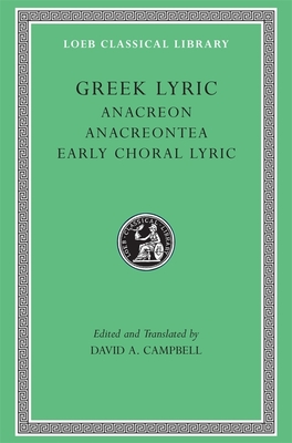 Greek Lyric, Volume II: Anacreon. Anacreontea. Early Choral Lyric - Campbell, David a (Translated by), and Anacreon