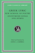 Greek Lyric, Volume V: New School of Poetry. Anonymous Songs and Hymns