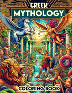 Greek Mythology Coloring Book: Each Page Offers a Glimpse into the Rich Tapestry of Greek Mythological Lore, Providing a Therapeutic and Inspirational Coloring Experience for Those Who Love the Stories, Symbols, and Symbolism of Greek Mythology