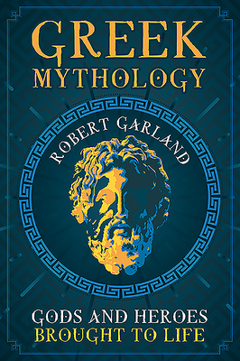 Greek Mythology: Gods and Heroes Brought to Life - Garland, Robert