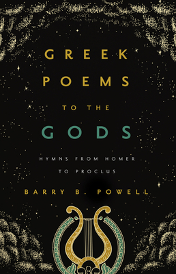 Greek Poems to the Gods: Hymns from Homer to Proclus - Powell, Barry B