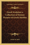 Greek Sculpture a Collection of Sixteen Pictures of Greek Marbles
