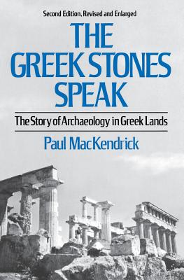 Greek Stones Speak: The Story of Archaeology in Greek Lands (Second Edition, Revised and En) - Mackendrick, Paul Lachlan