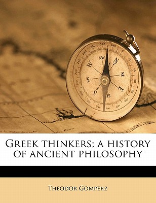Greek Thinkers: A History of Ancient Philosophy Volume 2 - Gomperz, Theodor