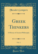 Greek Thinkers, Vol. 1: A History of Ancient Philosophy (Classic Reprint)