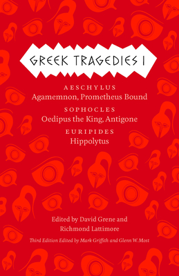 Greek Tragedies 1: Aeschylus: Agamemnon, Prometheus Bound; Sophocles: Oedipus the King, Antigone; Euripides: Hippolytus - Griffith, Mark (Editor), and Most, Glenn W (Editor), and Grene, David (Editor)