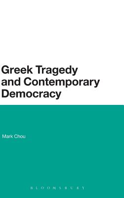 Greek Tragedy and Contemporary Democracy - Chou, Mark