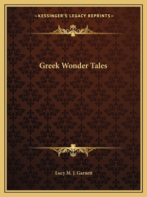 Greek Wonder Tales - Garnett, Lucy M J