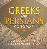 Greeks and Persians Go to War: War Book Best Sellers Children's Ancient History