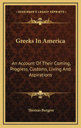 Greeks In America: An Account Of Their Coming, Progress, Customs, Living And Aspirations