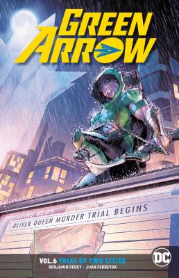 Green Arrow Volume 6: Trial of Two Cities - Percy, Benjamin, and Ferrerya, Juan