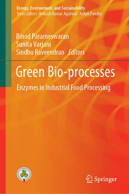 Green Bio-Processes: Enzymes in Industrial Food Processing - Parameswaran, Binod (Editor), and Varjani, Sunita (Editor), and Raveendran, Sindhu (Editor)