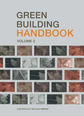 Green Building Handbook: Volume 2: A Guide to Building Products and Their Impact on the Environment - Woolley, Tom, and Kimmins, Sam