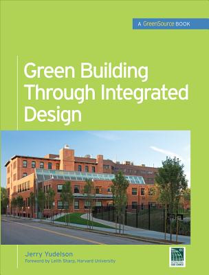 Green Building Through Integrated Design (Greensource Books) - Yudelson, Jerry