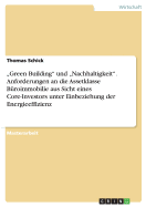 "Green Building" und "Nachhaltigkeit". Anforderungen an die Assetklasse B?roimmobilie aus Sicht eines Core-Investors unter Einbeziehung der Energieeffizienz