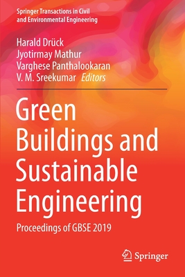 Green Buildings and Sustainable Engineering: Proceedings of Gbse 2019 - Drck, Harald (Editor), and Mathur, Jyotirmay (Editor), and Panthalookaran, Varghese (Editor)