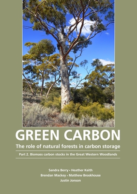 Green Carbon Part 2: The Role of Natural Forests in Carbon Storage - Berry, Sandra, and Mackey, Brendan, and Keith, Heather