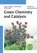 Green Chemistry and Catalysis - Sheldon, R A, and Arends, Isabella, and Hanefeld, Ulf