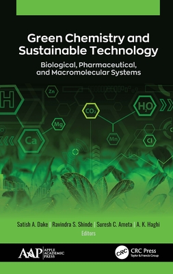 Green Chemistry and Sustainable Technology: Biological, Pharmaceutical, and Macromolecular Systems - Dake, Satish A (Editor), and Shinde, Ravindra S (Editor), and Ameta, Suresh C (Editor)