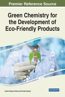 Green Chemistry for the Development of Eco-Friendly Products - Chahal, Kavita (Editor), and Solanki, Twinkle (Editor)