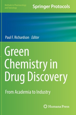 Green Chemistry in Drug Discovery: From Academia to Industry - Richardson, Paul F (Editor)