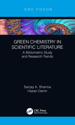 Green Chemistry in Scientific Literature: A Bibliometric Study and Research Trends - Sharma, Sanjay, and Demir, Hasan