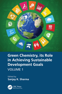 Green Chemistry, Its Role in Achieving Sustainable Development Goals, Volume1