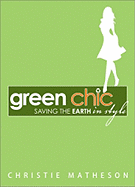 Green Chic: Saving the Earth in Style - Matheson, Christie