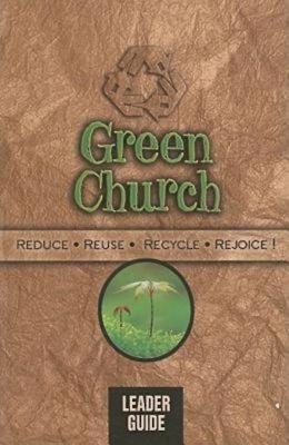Green Church - Leader Guide: Reduce, Reuse, Recycle, Rejoice! - Simon-Peter, Rebekah