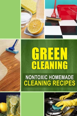 Green Cleaning: Nontoxic Homemade Cleaning Recipes - Family Traditions Publishing