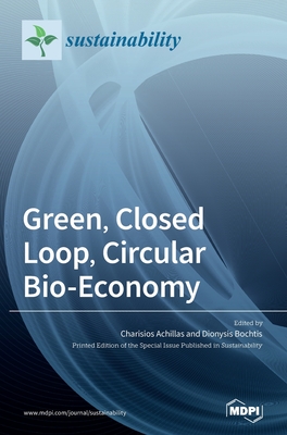 Green, Closed Loop, Circular Bio-Economy - Achillas, Charisios (Guest editor), and Bochtis, Dionysis (Guest editor)