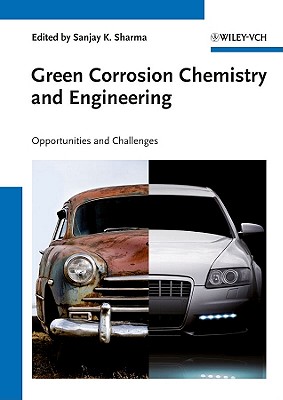 Green Corrosion Chemistry and Engineering: Opportunities and Challenges - Sharma, Sanjay K. (Editor), and Eddy, Nabuk Okon (Foreword by)