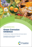Green Corrosion Inhibition: Fundamentals, Design, Synthesis and Applications
