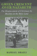 Green Crescent Over Nazareth: The Displacement of Christians by Muslims in the Holy Land