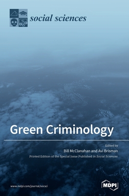 Green Criminology - McClanahan, Bill (Guest editor), and Brisman, Avi (Guest editor)