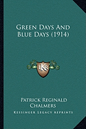 Green Days And Blue Days (1914) - Chalmers, Patrick Reginald